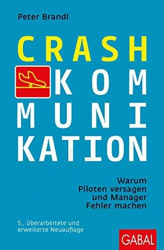 Brandl, Peter Crash-Kommunikation: Warum Piloten versagen und Manager Fehler machen (Dein Erfolg)