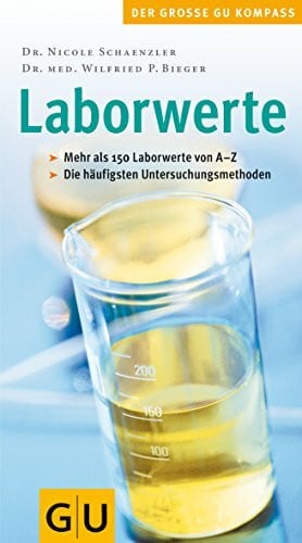 Schaenzler, Dr. Nicole Der grosse GU-Kompass: Laborwerte - mehr als 150 Laborwerte von A - Z, die häufigsten Untersuchungsmethoden