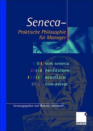 Leonhardt, Roland Seneca - Praktische Philosophie für Manager: Von Seneca profitieren, beruflich und privat
