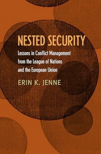 Jenne, Erin K. Nested Security: Lessons in Conflict Management from the League of Nations and the European Union