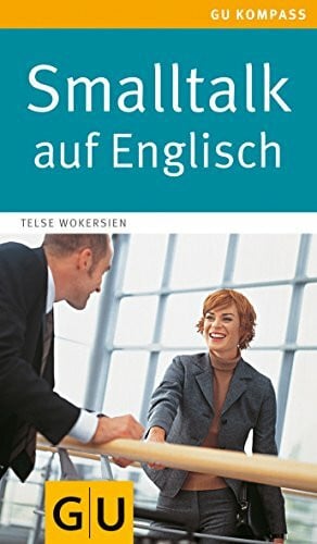 Wokersien, Telse Smalltalk auf Englisch: Einfach ins Gespräch kommen. Ohne große Vorkenntnisse (GU Kompass Gesundheit)
