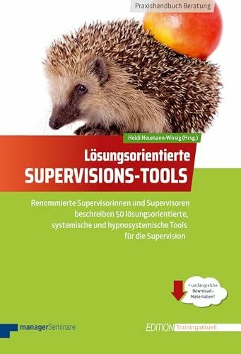 Heidi Neumann-Wirsig (Herausgeberin) Lösungsorientierte Supervisions-Tools: Renommierte Supervisorinnen und Supervisoren beschreiben 50 lösungsorientierte, systemische und ... die Supervision (Edition Training aktuell)