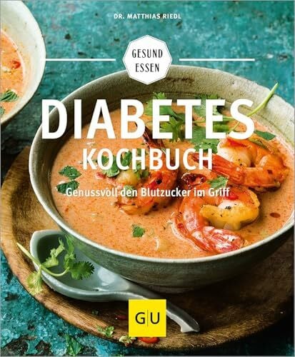 Riedl, Dr. med. Matthias Diabetes-Kochbuch: Gesund essen bei Diabetes – Genussvolle Rezepte für Diabetiker (GU Gesund essen)