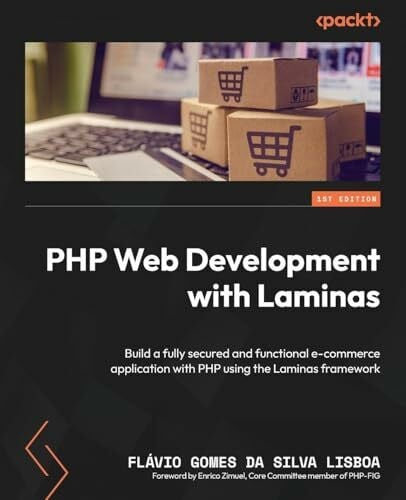Lisboa, Flavio Gomes da Silva PHP Web Development with Laminas: Build a fully secured and functional e-commerce application with PHP using the Laminas framework