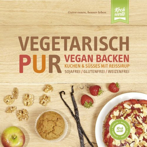 Kerner, Renate Vegetarisch Pur. Vegan Backen. Kuchen & Süßes mit Reissirup: Sojafrei, glutenfrei, weizenfrei