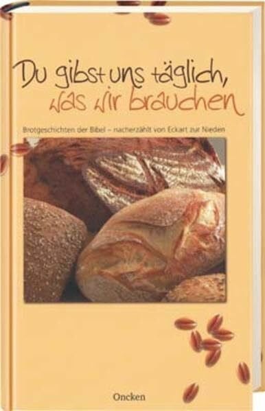zur Nieden, Eckart Du gibst uns täglich, was wir brauchen - Buch: Brotgeschichten der Bibel - nacherzählt von Ekchart zur Nieden