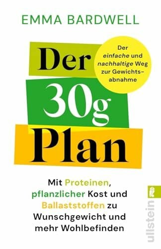 Ubbenhorst, Bernhard Der 30-Gramm-Plan: Mit Proteinen, pflanzlicher Kost und Ballaststoffen zu Wunschgewicht und mehr Wohlbefinden | 30 Pflanzen pro Woche - der neue Ernährungstrend