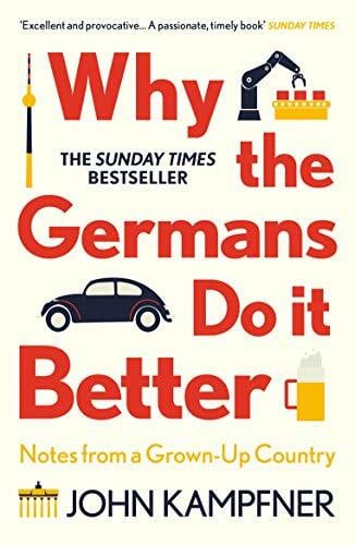 Kampfner, John Why the Germans Do it Better: Notes from a Grown-Up Country