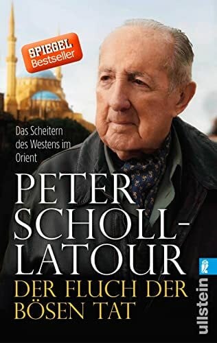 Scholl-Latour, Peter Der Fluch der bösen Tat: Das Scheitern des Westens im Orient | Kriege und Konflikte im Nahen und Mittleren Osten - eine Analyse