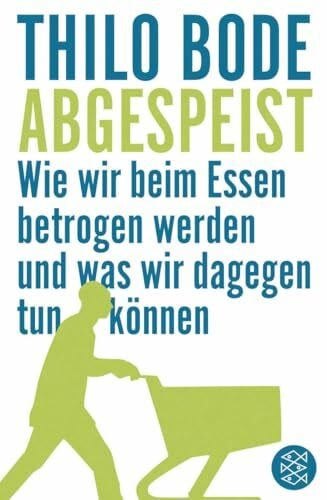 Bode, Thilo Abgespeist: Wie wir beim Essen betrogen werden und was wir dagegen tun können