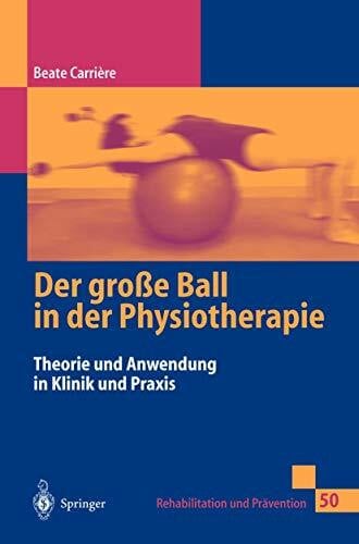 Hofheinz-Eckert, K. Der große Ball in der Physiotherapie: Theorie und Anwendung in Klinik und Praxis (Rehabilitation und Prävention, 50, Band 50)