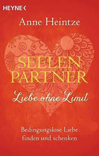 Heintze, Anne Seelenpartner - Liebe ohne Limit: Bedingungslose Liebe finden und schenken