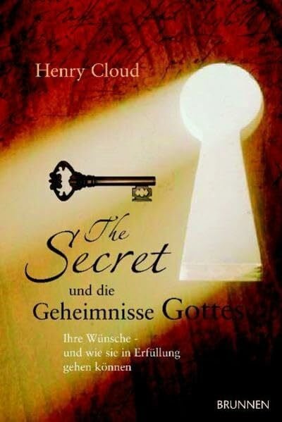 Cloud, Henry The Secret und die Geheimnisse Gottes. Ihre Wünsche - und wie sie in Erfüllung gehen können