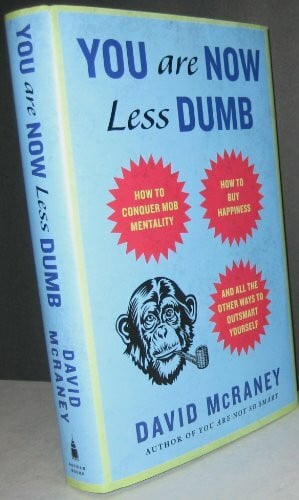 McRaney, David You Are Now Less Dumb: How to Conquer Mob Mentality, How to Buy Happiness, and All the Other Ways to Outsmart Yourself