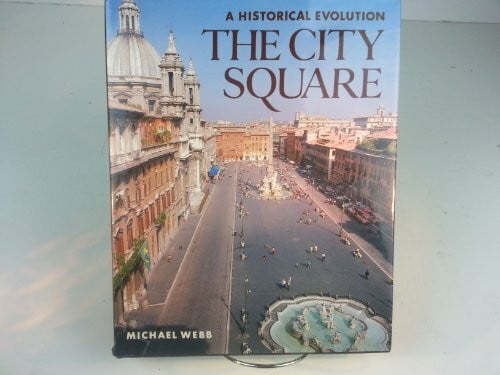 Webb, Michael The City Square: A Historical Evolution