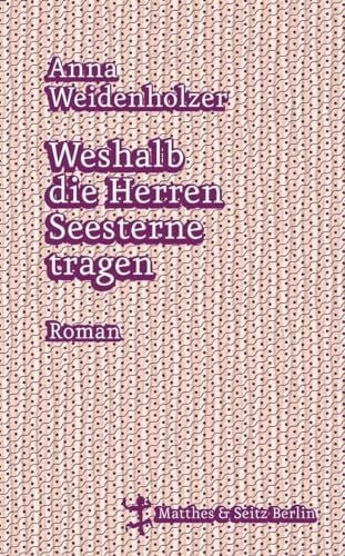 Weidenholzer, Anna Weshalb die Herren Seesterne tragen: Roman. Nominiert für die Longlist zum Deutschen Buchpreis 2016