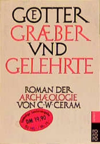 Ceram, C. W. Götter, Gräber und Gelehrte: Roman der Archäologie