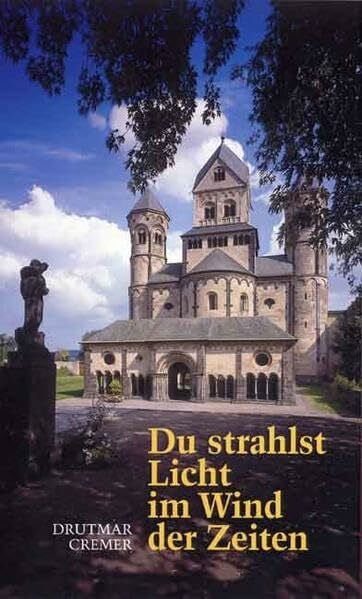 Drutmar Cremer Du strahlst Licht im Wind der Zeiten: Maria Laach unter dem Atem der Poesie