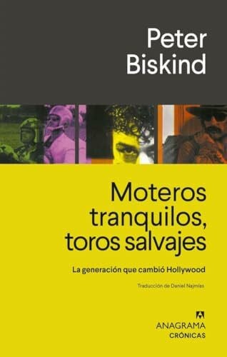 Biskind, Peter Moteros tranquilos, toros salvajes: La generación que cambió Hollywood (Crónicas)