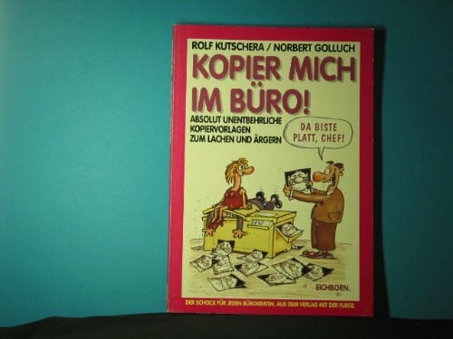 Kutschera, Rolf Kopier mich im Büro: Absolut unentbehrliche Kopiervorlagen zum Lachen und Ärgern