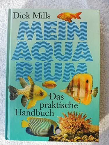 Mills, Dick Mein Aquarium. Das praktische Handbuch für den Tierfreund