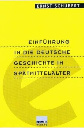 Schubert, Ernst Einführung in die Grundprobleme der deutschen Geschichte im Spätmittelalter
