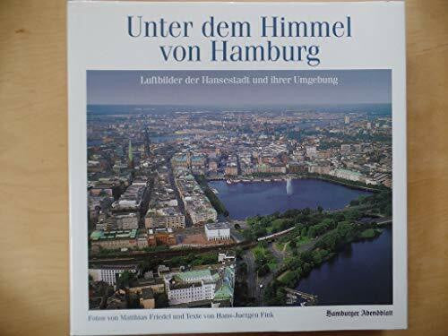 Fink, Hans Jürgen und Matthias Friedel Unter dem Himmel von Hamburg - Luftbilder der Hansestadt und ihrer Umgebung