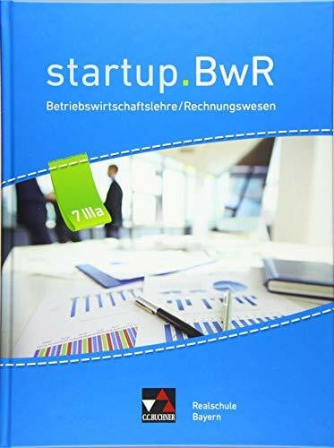 Zimmermann, Martin startup.BwR Realschule Bayern / startup.BwR Bayern 7 IIIa: Betriebswirtschaftslehre / Rechnungswesen (startup.BwR Realschule Bayern: Betriebswirtschaftslehre / Rechnungswesen)