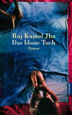 Jha, Raj K. Das blaue Tuch: Roman. Aus d. Engl. v. Annette Meyer-Prien