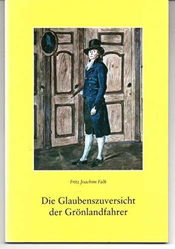 Fritz Joachim Falk Die Glaubenszuversicht der Grönlandfahrer. Zeugnisse aus dem 18. Jahrhundert