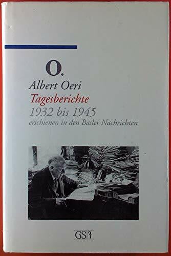 Oeri Albert und Rene Teuteberg Tagesberichte 1932 bis 1945: Erschienen in den Basler Nachrichten