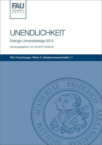 Freiburg, Rudolf Unendlichkeit: Fünf Vorträge (FAU Forschungen : Reihe A: Geisteswissenschaften)