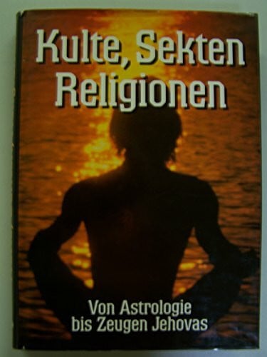 unbekannt Kulte, Sekten, Religionen. Von Astrologie bis Zeugen Jehovas
