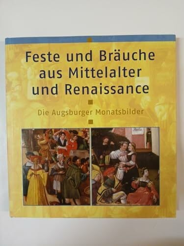 unbekannt Feste und Bräuche aus Mittelalter und Renaissance. Die Augsburger Monatsbilder