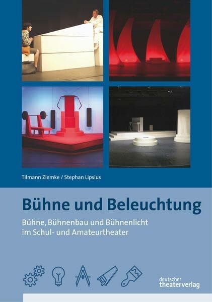 Lipsius, Stephan Bühne und Beleuchtung: Bühne, Bühnenbau und Bühnenlicht im Schul- und Amateurtheater