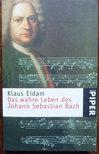 Eidam, Klaus Das wahre Leben des Johann Sebastian Bach (Piper Taschenbuch)
