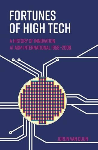 van Duijn, Jorijn Fortunes of High Tech: A history of innovation at ASM International 1958-2008