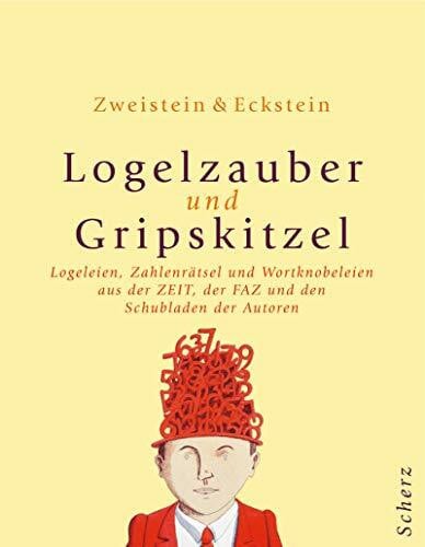 Randow, Thomas von Logelzauber und Gripskitzel: Logeleien, Zahlenrätsel und Wortknobeleien aus der ZEIT, der FAZ und d en Schubladen der Autoren