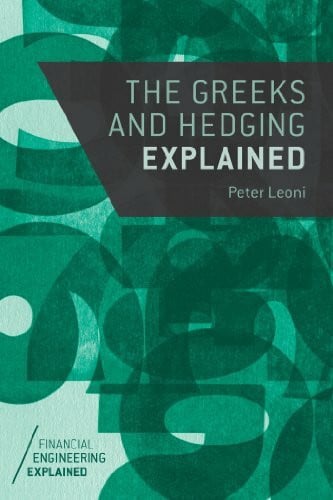 Leoni, P. The Greeks and Hedging Explained (Financial Engineering Explained)