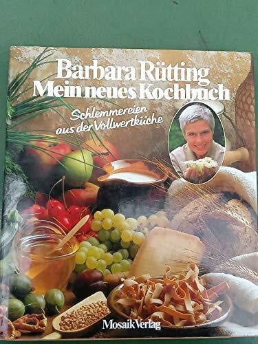 Barbara Rütting Mein neues Kochbuch - Schlemmereien aus der Vollwertküche