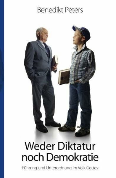 Peters, B. Weder Diktatur noch Demokratie: Führung und Unterordnung im Volk Gottes