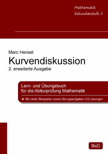 Hensel, Marc Kurvendiskussion: Lern- und Übungsbuch für die Abiturprüfung Mathematik, 2. erweiterte Ausgabe