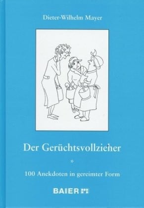 Mayer, Dieter W Der Gerüchtsvollzieher: 100 Anekdoten in gereimter Form