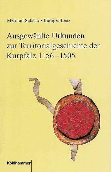 Lenz, Rüdiger Ausgewählte Urkunden zur Territorialgeschichte der Kurpfalz 1156-1505 (Veröffentlichungen der Kommission für geschichtliche Landeskunde in Baden-Württemberg: Reihe A: Quellen, Band 41)