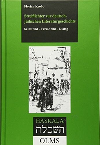 Krobb, Florian Streiflichter zur deutsch-jüdischen Literaturgeschichte: Selbstbild - Fremdbild - Dialog. (Haskala - Wissenschaftliche Abhandlungen)