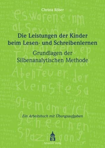 Röber, Christa Die Leistungen der Kinder beim Lesen- und Schreibenlernen: Grundlagen der Silbenanalytischen Methode: Grundlagen der Silbenanalytischen Methode. Ein Arbeitsbuch mit Übungsaufgaben.