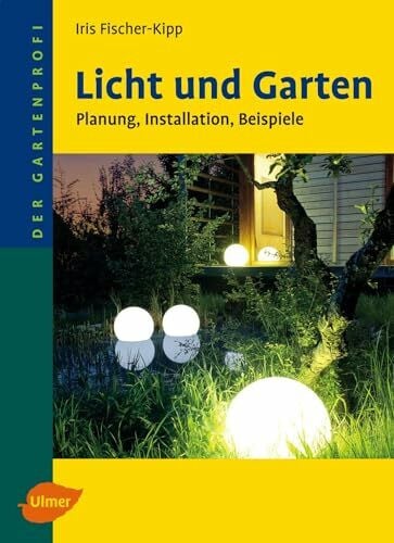 Fischer-Kipp, Iris Licht und Garten: Planung, Installation, Beispiele (Der Gartenprofi)