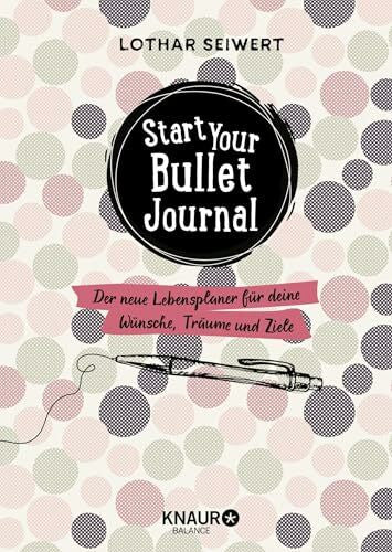 Seiwert, Lothar Start your Bullet Journal: Der neue Lebensplaner für deine Wünsche, Träume und Ziele