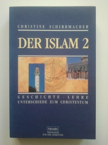 Schirrmacher, Christine Der Islam. Geschichte, Lehre, Unterschiede zum Christentum: Der Islam, in 2 Bdn., Bd.2