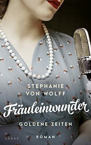 von Wolff, Stephanie Fräuleinwunder: Goldene Zeiten. Roman (Die Fernsehfrauen, Band 1)